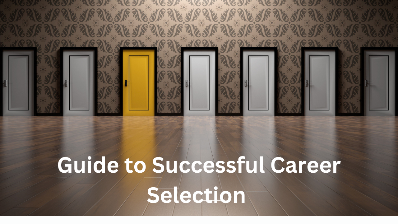 A Comprehensive Guide to Successful Career Selection 2024