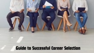 A Comprehensive Guide to Successful Career Selection 2024